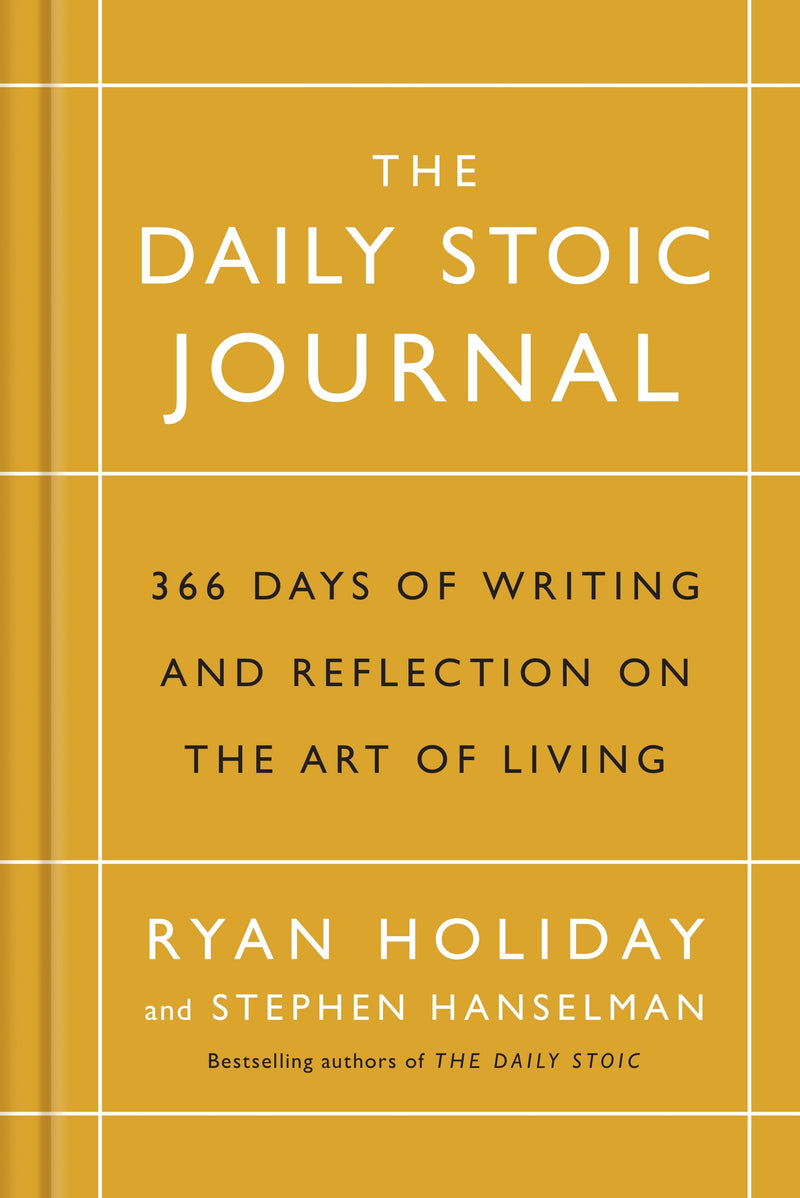 The Daily Stoic Journal: 366 Days of Writing and Reflecting on the Art of Living by Ryan Holiday, Stephen Hanselman