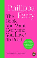 The Book You Want Everyone You Love* to Read (and maybe a few you don’t) by Philippa Perry