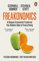 Freakonomics: A Rogue Economist Explores the Hidden Side of Everything by Stephen J. Dubner, Steven D. Levitt