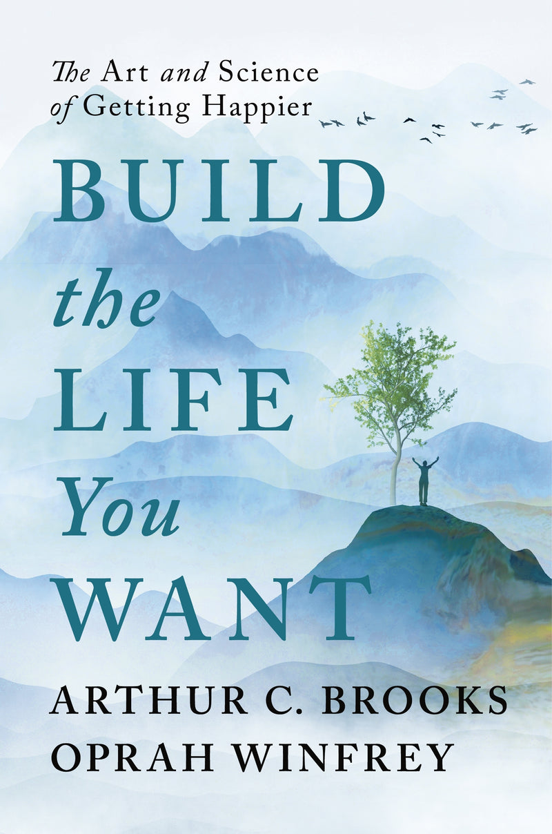 Build the Life You Want: The Art and Science of Getting Happier by Arthur C. Brooks & Oprah Winfrey