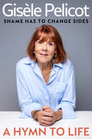 A Hymn to Life: Shame has to Change Sides by Gisèle Pelicot, Natasha Lehrer(Translator), Ruth Diver(Translator)