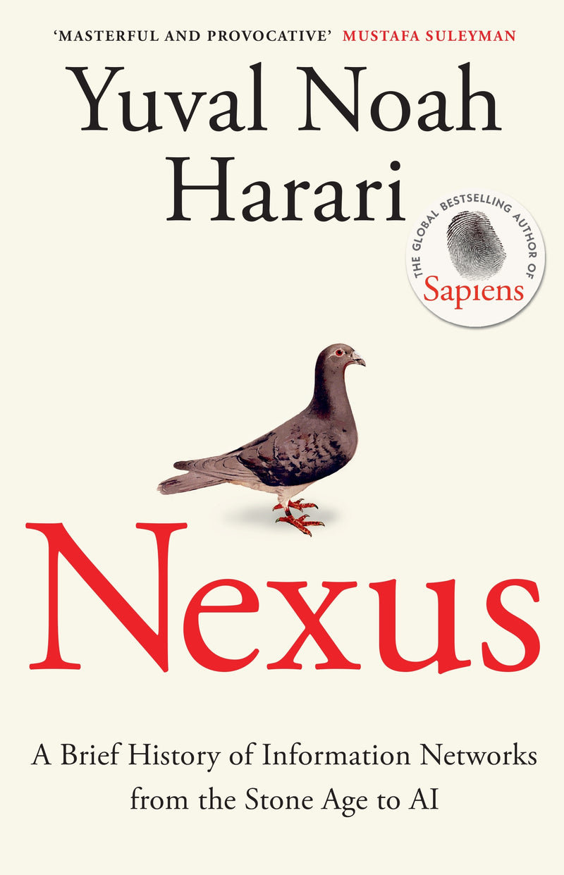 Nexus: A Brief History of Information Networks from the Stone Age to AI by Yuval N. Harari