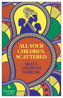 All Your Children, Scattered By Beata Umubyeyi Mairesse, Alison Anderson (Translator)