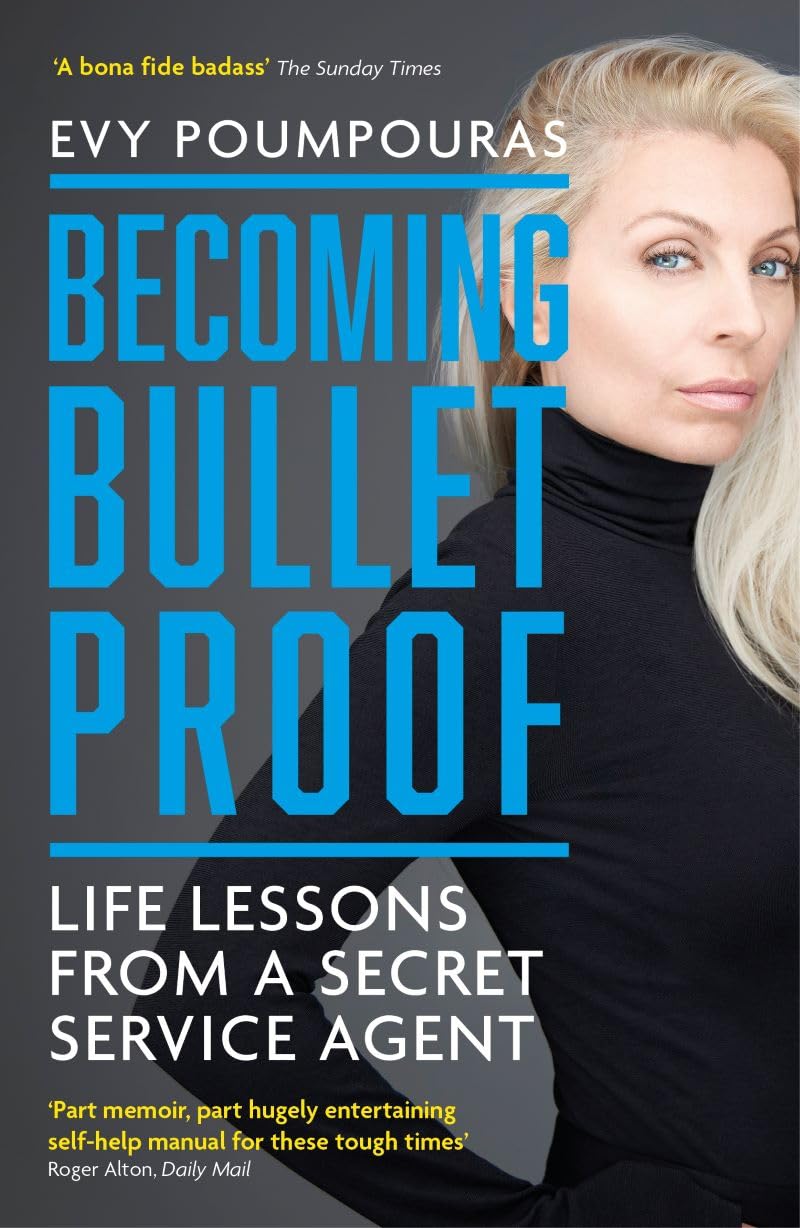 Becoming Bulletproof: Life Lessons from a Secret Service Agent By Evy Poumpouras