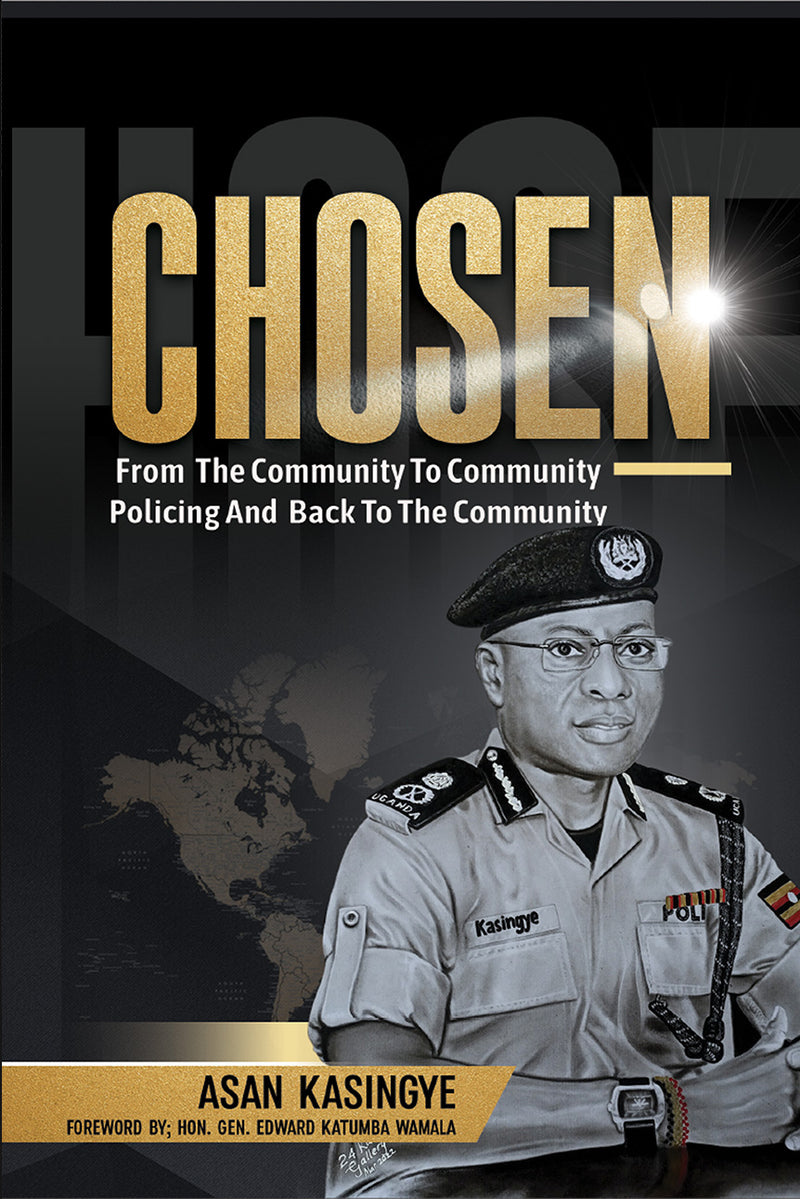 Chosen: From The Community To Community Policing And Back To The Community By Asan Kasingye