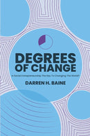 Degrees of Change: Is Social Entrepreneurship The Key To Changing The World? by Darren Harry Baine