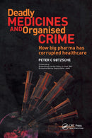 Deadly Medicines and Organised Crime: How Big Pharma Has Corrupted Health Care By Peter Gotzsche