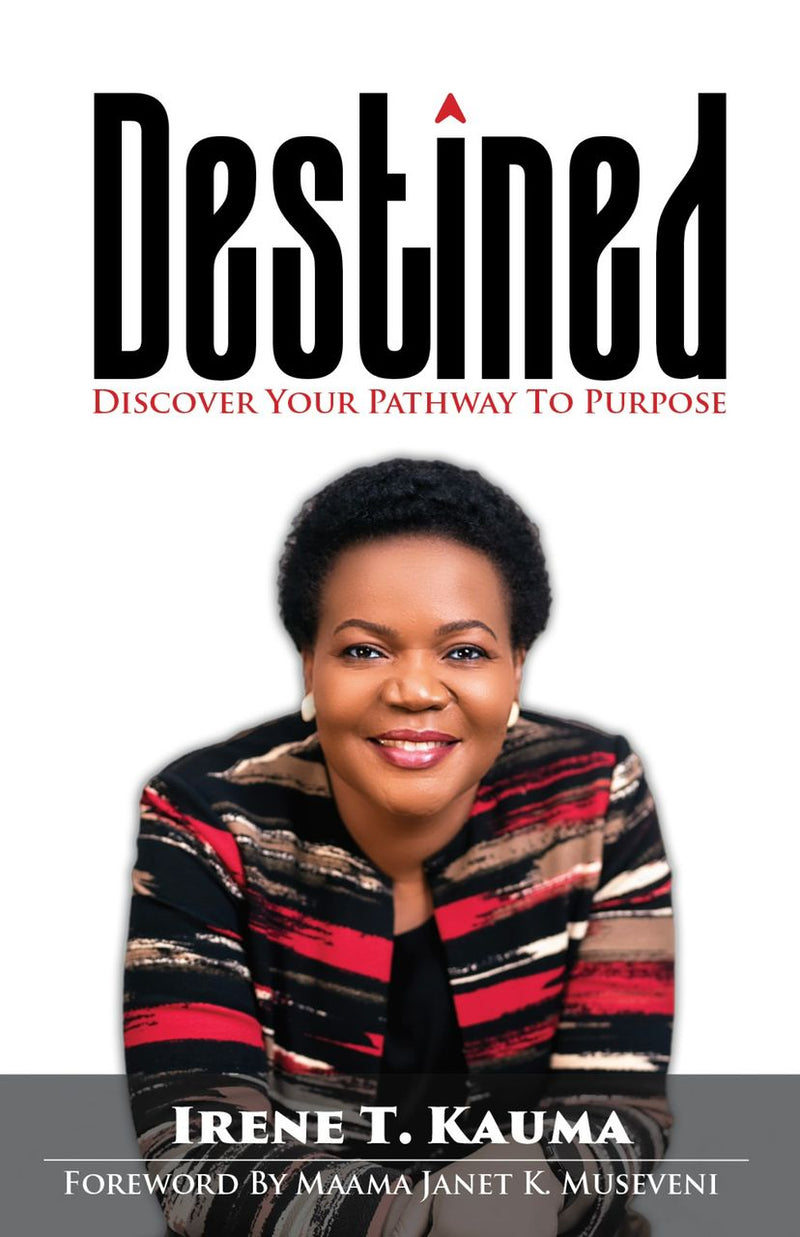 Destined: Discover Your Pathway To Purpose By Irene T. Kauma