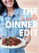 The Simple Dinner Edit: Simplify your cooking with 80+ fast, low-cost dinner ideas By Nicole Maguire