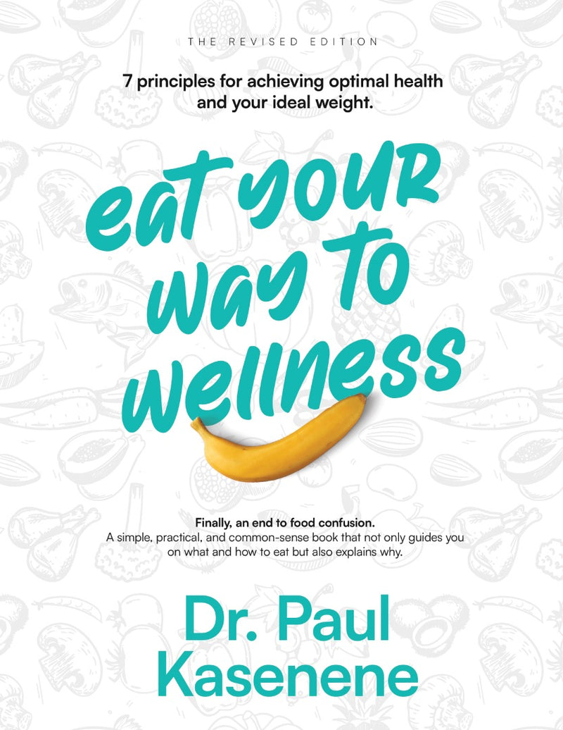 Eat Your Way To Wellness by Dr. Paul Kasenene
