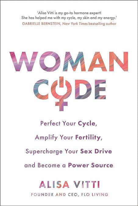 WomanCode: Perfect Your Cycle, Amplify Your Fertility, Supercharge Your Sex Drive, and Become a Power Source by Alisi Vitti