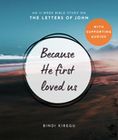 Because He first loved us: An 11-Week Study on The Letters of John by Bindi Kiregu