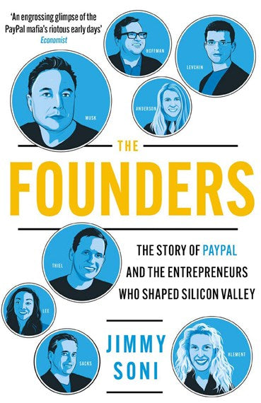 The Founders: The Story of Paypal and the Entrepreneurs who shaped Silicon Valley by Jimmy Soni