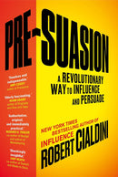 Pre-Suasion: A Revolutionary Way to Influence and Persuade By Robert Cialdini