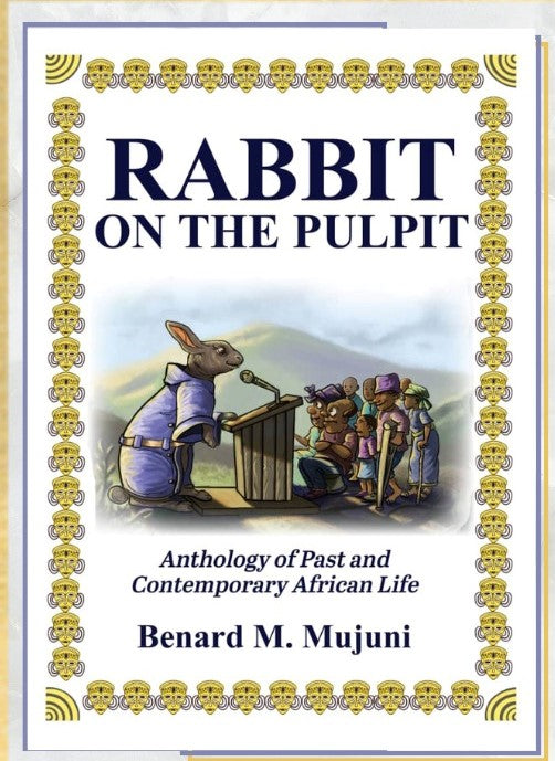 Rabbit On The Pulpit : Anthology of Past and Contemporary African Life By Benard M. Mujuni