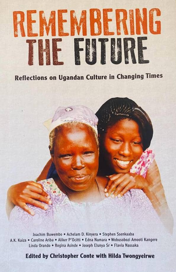 Remembering The Future: Reflections On Ugandan Culture In Changing Times By Christopher Conte with Hilda Twongyeirwe