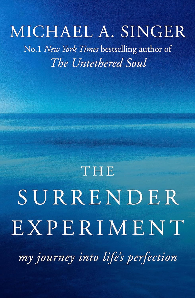 The Surrender Experiment: My Journey into Life's Perfection By Michael A. Singer