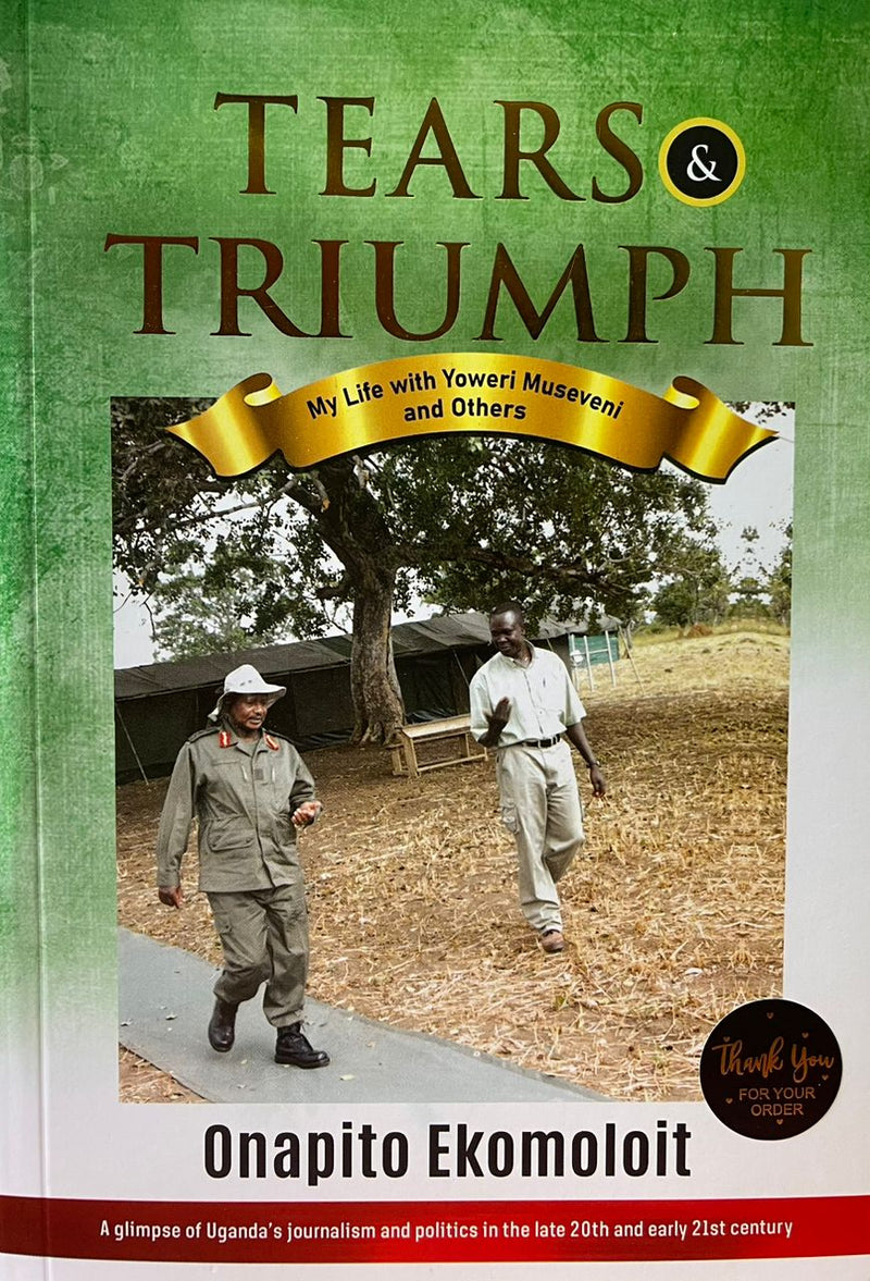 Tears & Triumph: My Life With Yoweri Museveni and Others By Onapito Ekomoloit