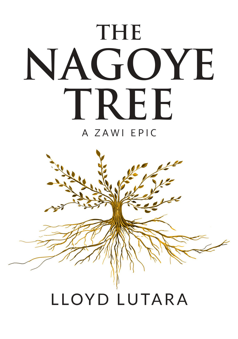 The Nagoye Tree: A Zawi Epic by Lloyd Lutara