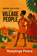 Under The Eyes Of The Village People: How Africans Hide Their Joy And How to Stop It By Nyayenga Peace