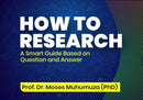 How To Research: A Smart Guide Based on Question and Answer By Prof. Dr. Moses Muhumuza (PhD)