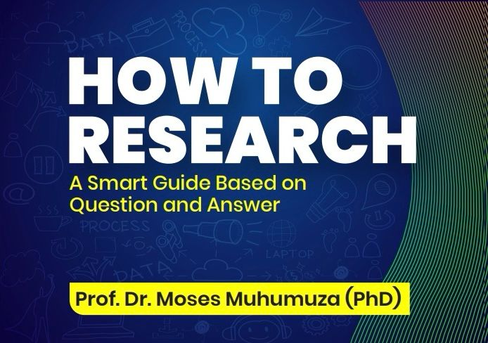 How To Research: A Smart Guide Based on Question and Answer By Prof. Dr. Moses Muhumuza (PhD)