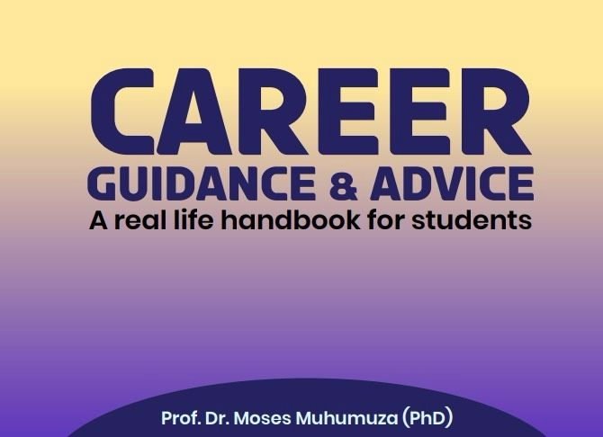 Career Guidance & Advice: A Real life handbook for students By Prof. Dr. Moses Muhumuza (PhD)