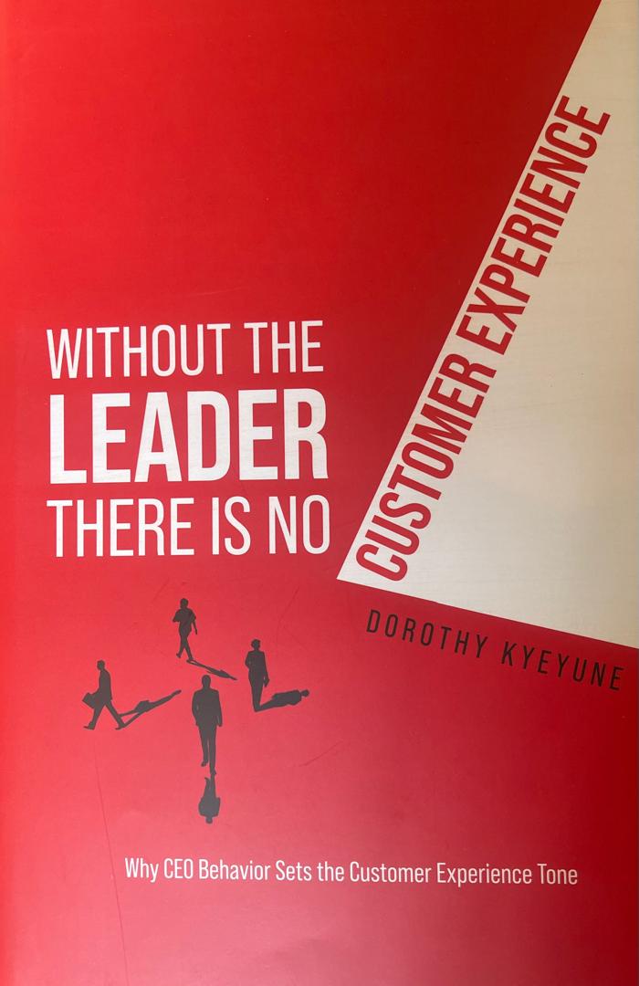 Without The Leader There Is No Customer Experience by Dorothy Kyeyune