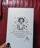 You give me that same feeling I get when I see my food coming at a restaurant (Phoenix Cards)