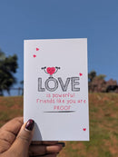 Love is powerful. Friends like you are proof (Phoenix Cards)