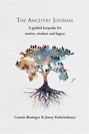 The Ancestry Journal: A guided keepsake for stories, wisdom and legacy by Connie Busingye & Jenny Kahirimbanyi