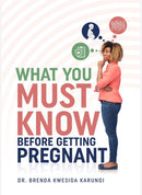 What You MUST Know Before Getting Pregnant by Dr. Brenda Kwesiga Karungi