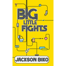 Big Little Fights by Jackson Biko