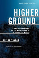 Higher Ground: How Business Can Do the Right Thing in a Turbulent World by Alison Taylor