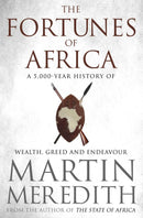 The Fortunes of Africa: A 5,000-Year History of Wealth, Greed and Endeavour by Martin Meredith