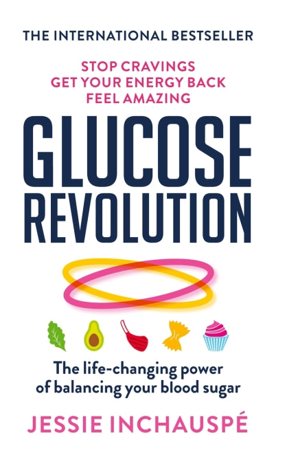 Glucose Revolution: The Life-Changing Power of Balancing Your Blood Sugar by Jessie Inchauspé