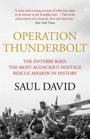 Operation Thunderbolt: The Entebbe Raid – The Most Audacious Hostage Rescue Mission in History by Saul David