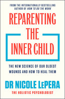 Reparenting the Inner Child: The New Science of Our Oldest Wounds and How to Heal Them by Nicole LePera