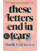 These Letters End in Tears by Musih Tedji Xaviere