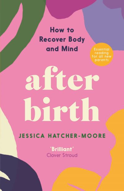 After Birth: How to Recover Body and Mind by Jessica Hatcher-Moore
