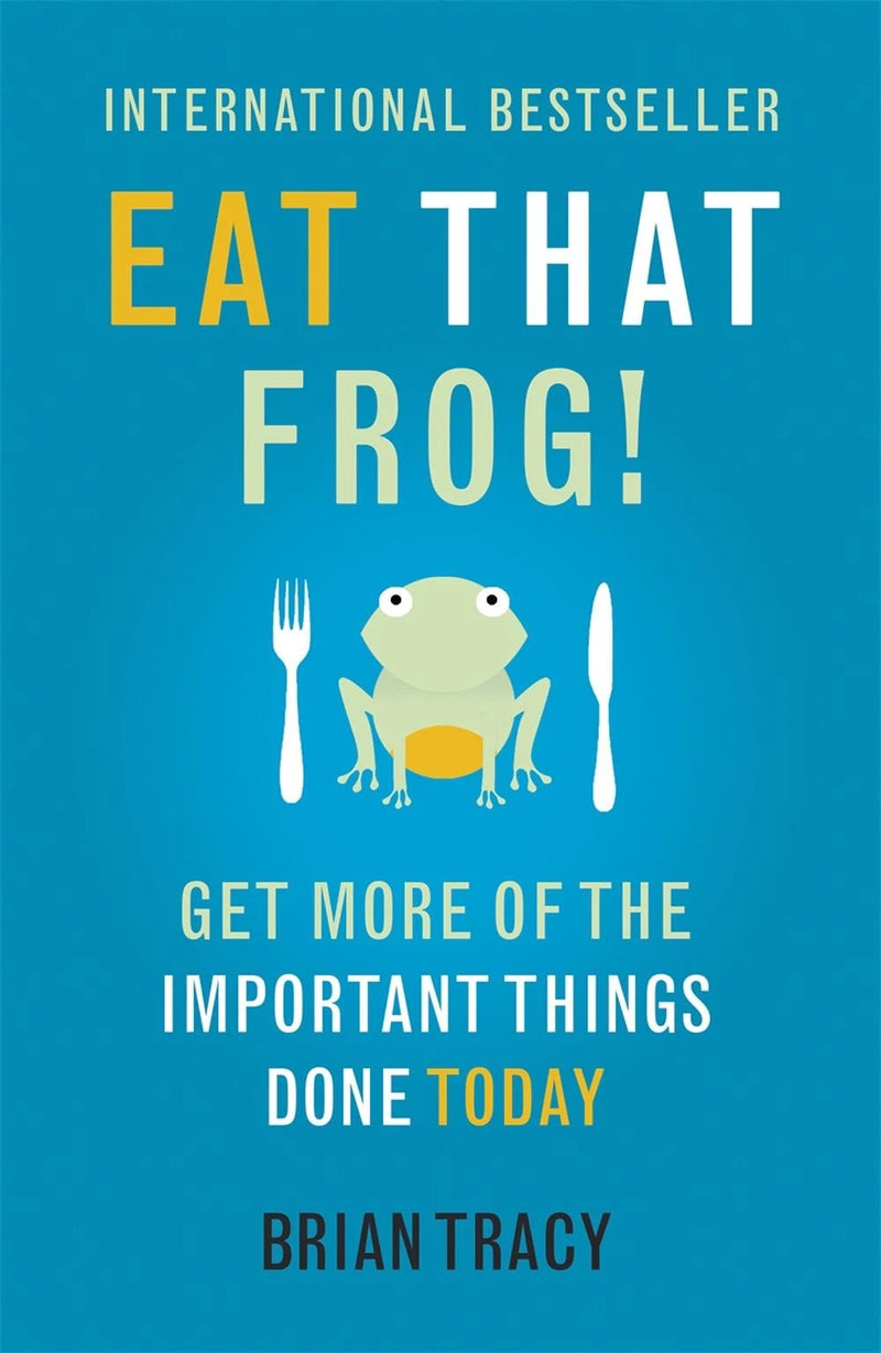 Eat That Frog!: Get More of the Important Things Done - Today! by Brian Tracy