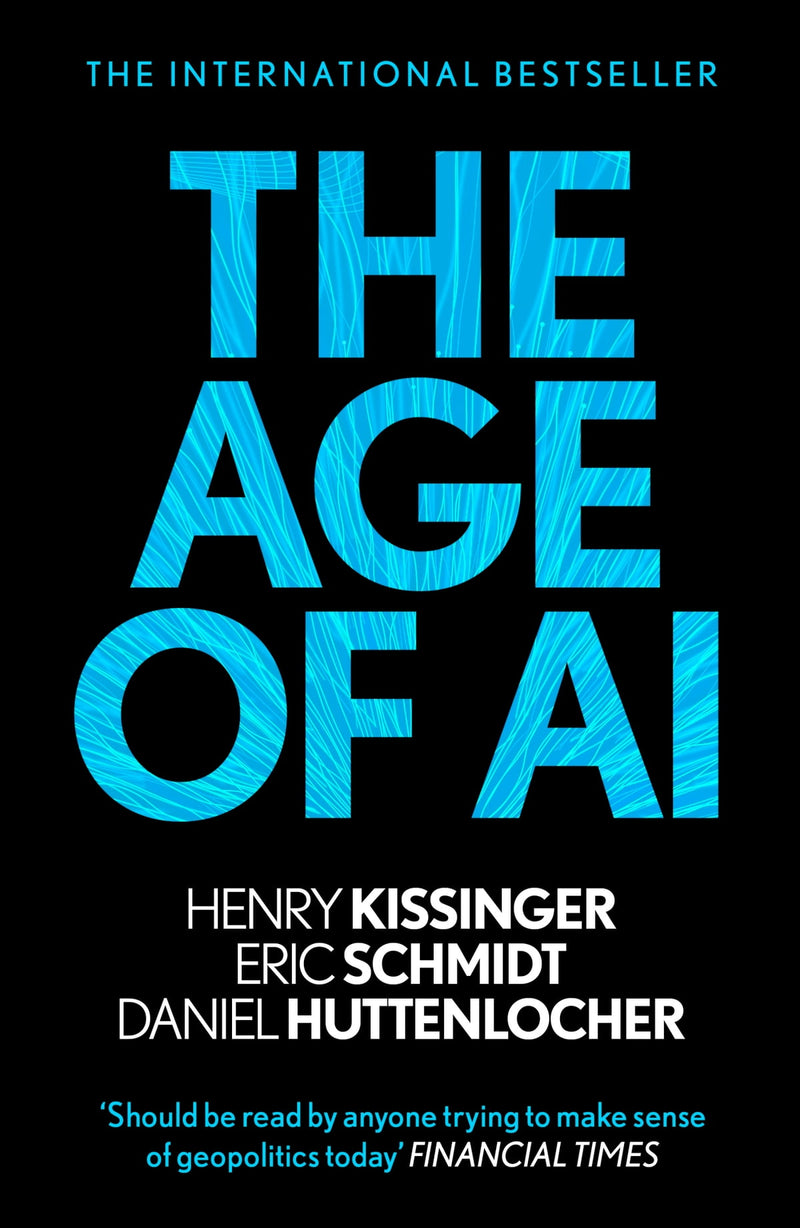 The Age of AI by Henry Kissinger, Eric Schmidt and Daniel P. Huttenlocher