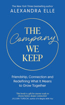 The Company We Keep: Friendship, Connection, and Redefining What It Means to Grow Together by Alexandra Elle