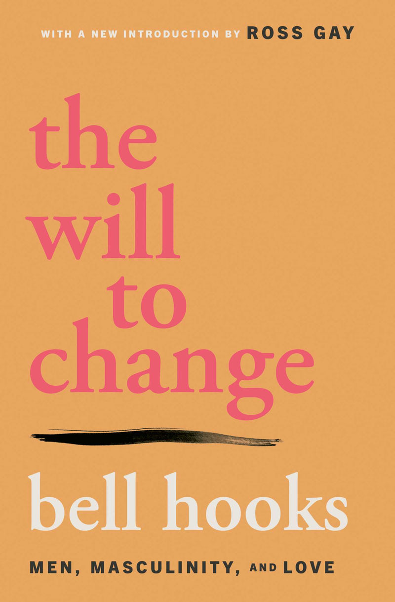 the will to change: men, masculinity, and love by bell hooks