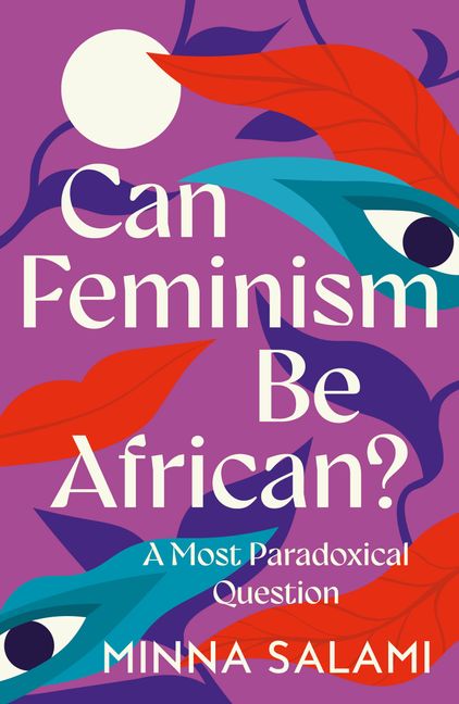 Can Feminism Be African? by Minna Salami