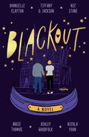 Blackout by Dhonielle Clayton, Tiffany D. Jackson, Nic Stone, Angie Thomas, Ashley Woodfolk, Nicola Yoon