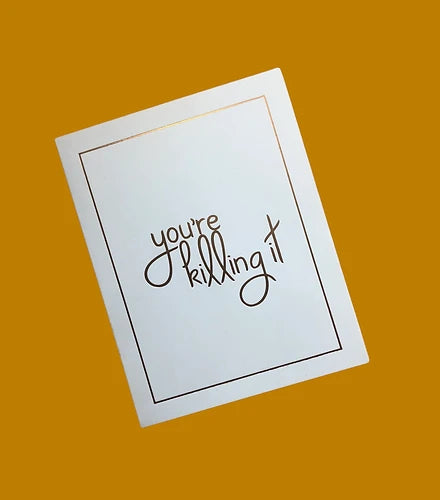 'you're killing it' Card