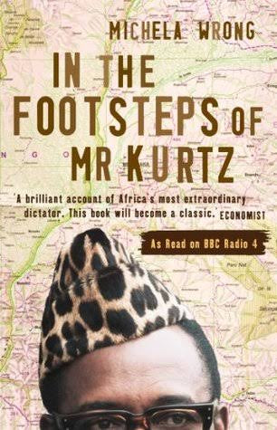 In The Footsteps Of Mr. Kurtz by Michela Wrong