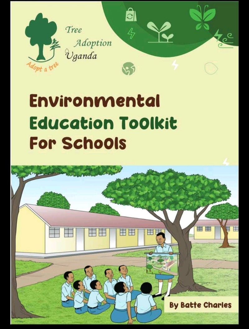Tree Adoption Uganda: Environmental Education Toolkit For Schools By Batte Charles