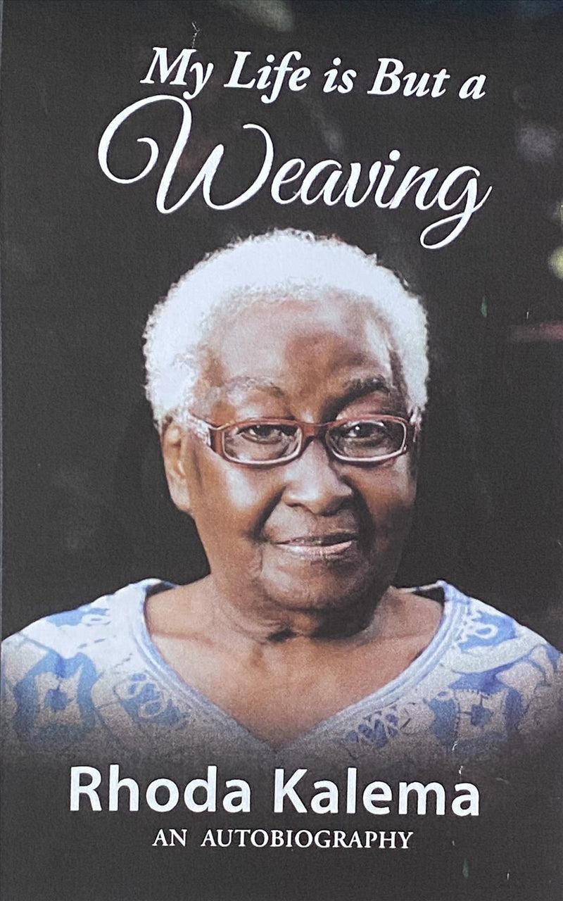 My Life Is But A Weaving by Rhoda Kalema : An Autobiography